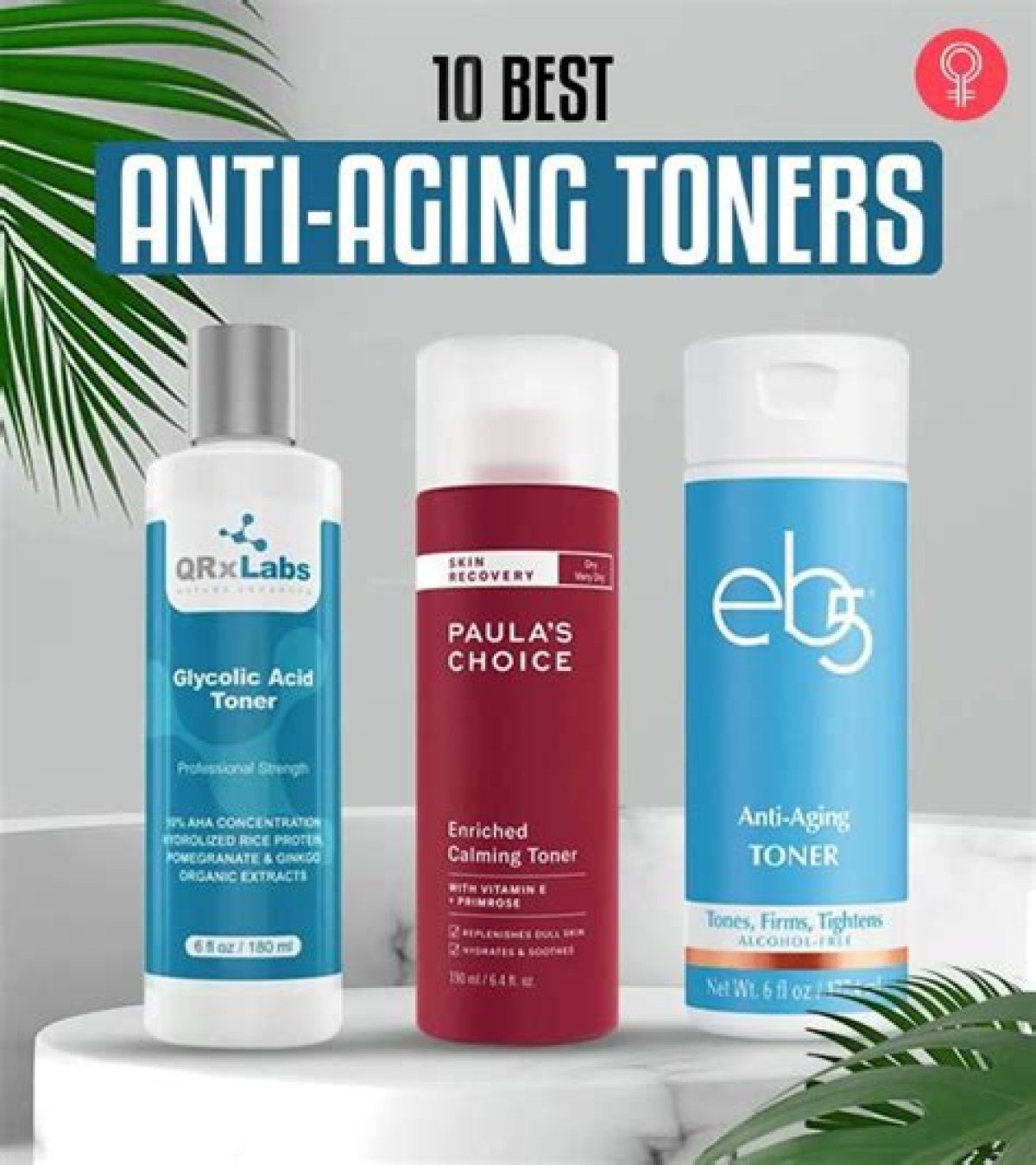 10 Best Anti-Aging Toners for Mature Skin to Ward off Wrinkles and Fine Lines