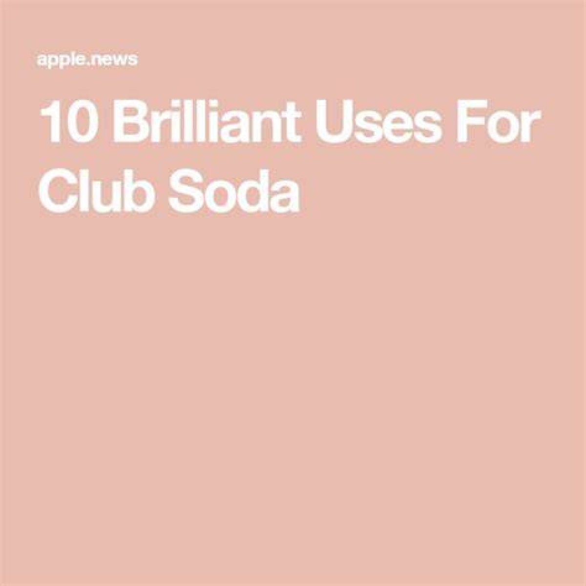 10 Brilliant Uses for Club Soda: Cleaning Tips & More