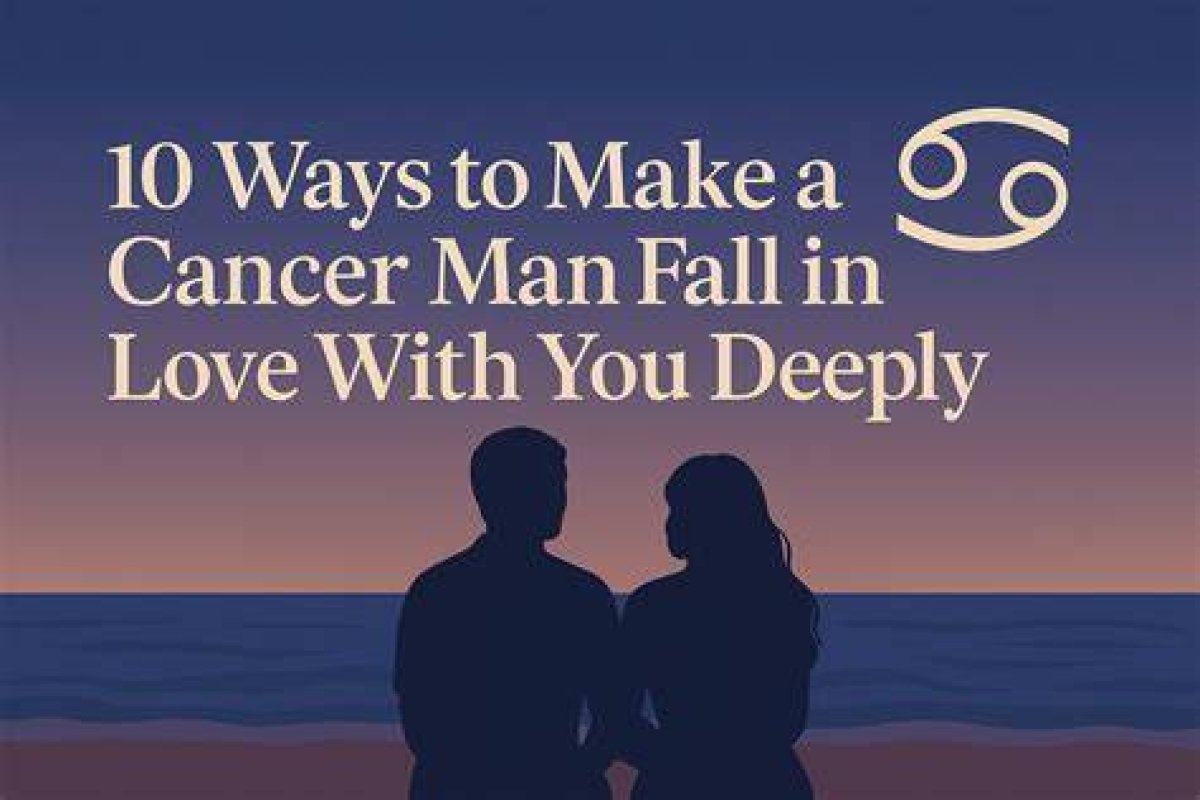 10 Ways to Make a Cancer Man Obsessed with You