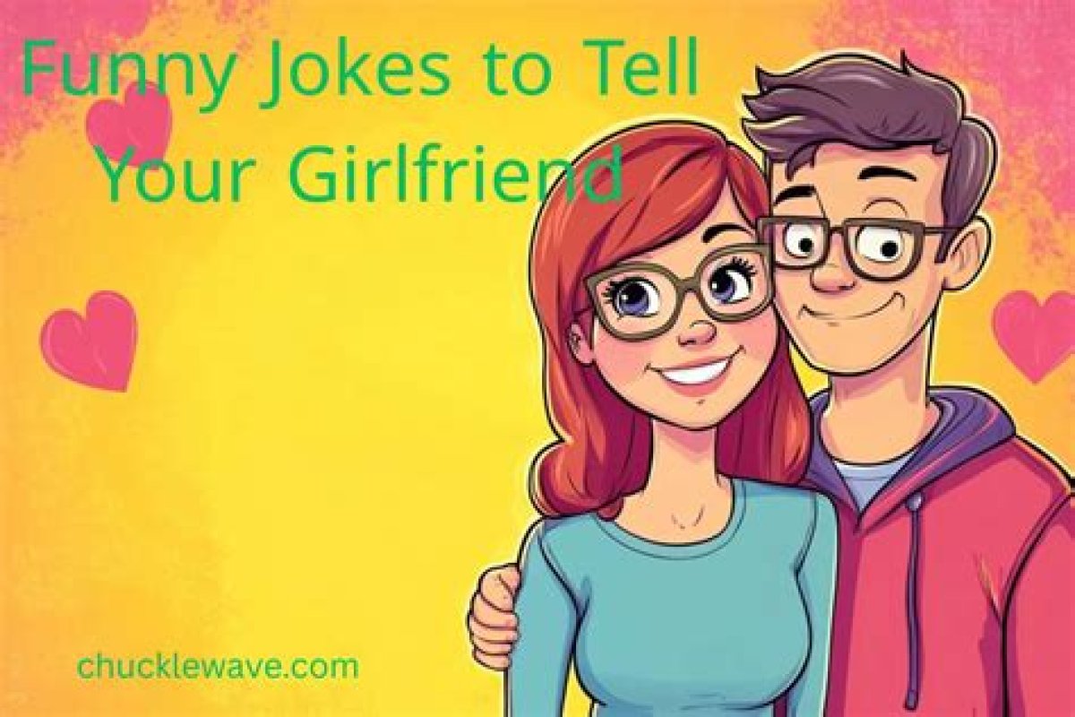 101 Funny Jokes to Tell Your Girlfriend to Impress Her