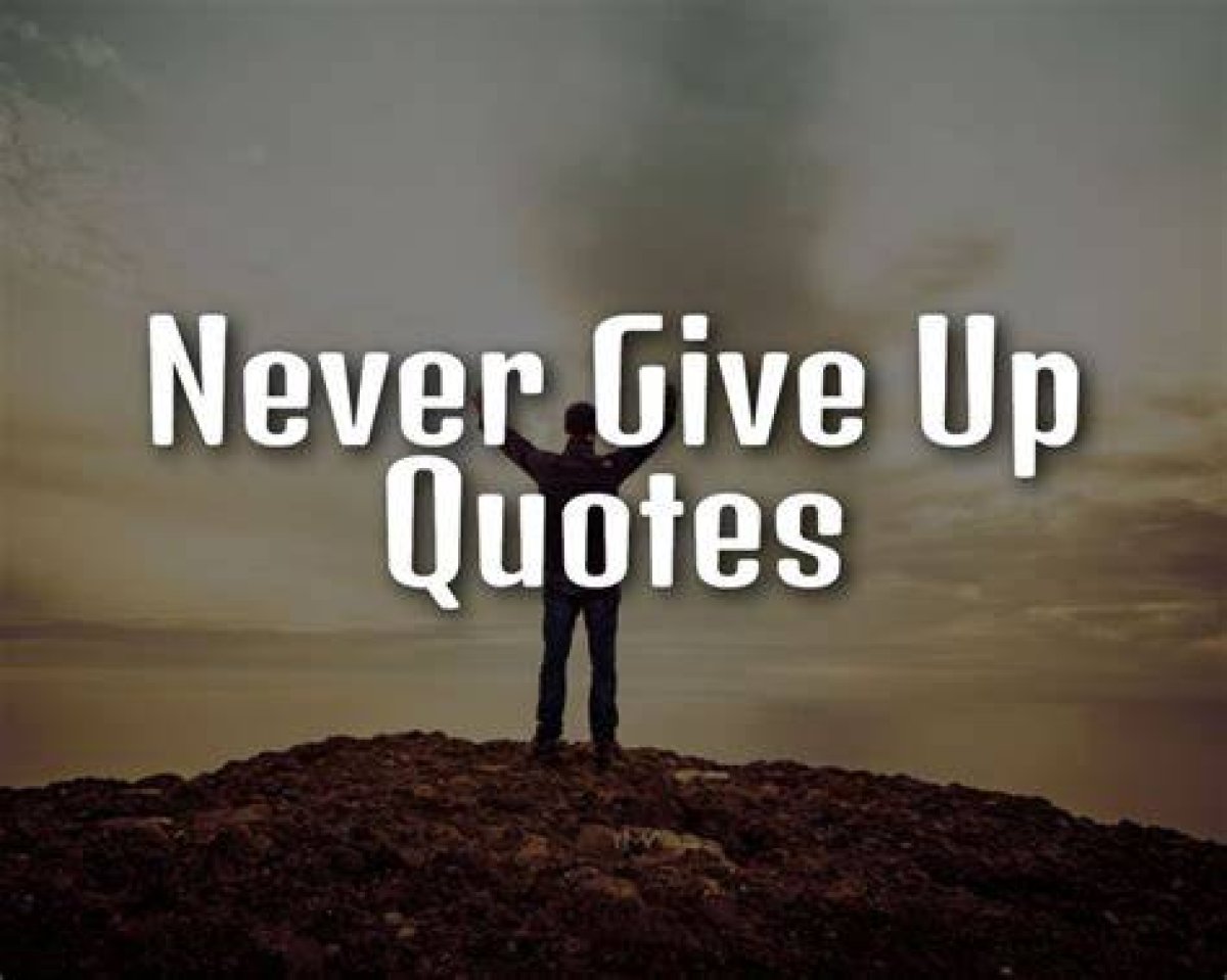 101 Never Give up Quotes to Inspire, Uplift, and Encourage You