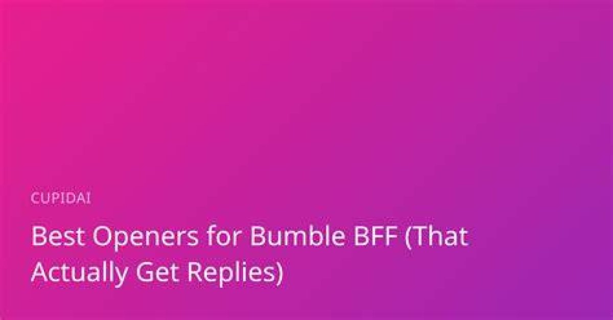 20+ Best Bumble Openers to Break the Ice and Start a Conversation