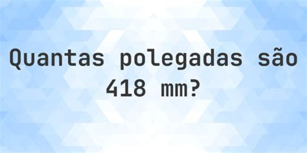 418 Mm to Inches - What Is 418 Mm to Inches?