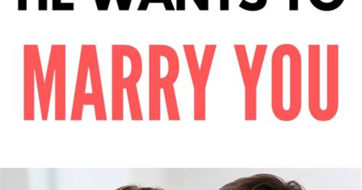 42 Signs He Wants to Marry You: How to Read His Mind