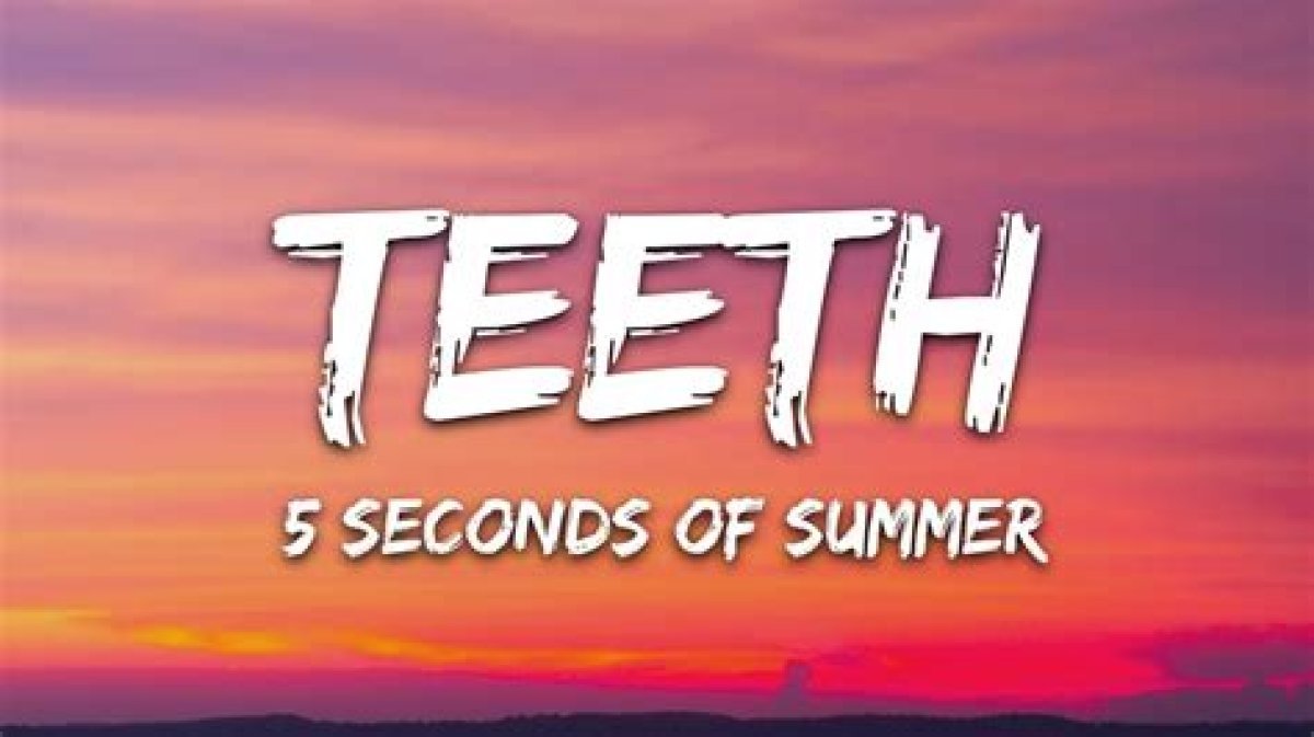 5 Seconds of Summer’s “Teeth” Lyrics Meaning