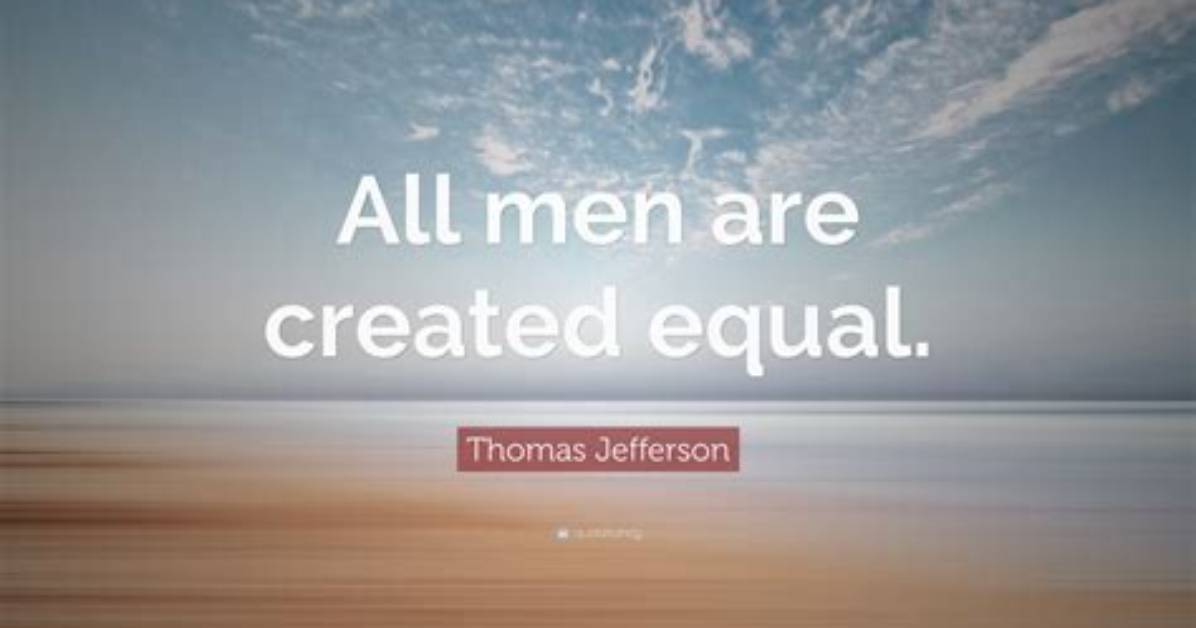 All Men ___ Created Equal