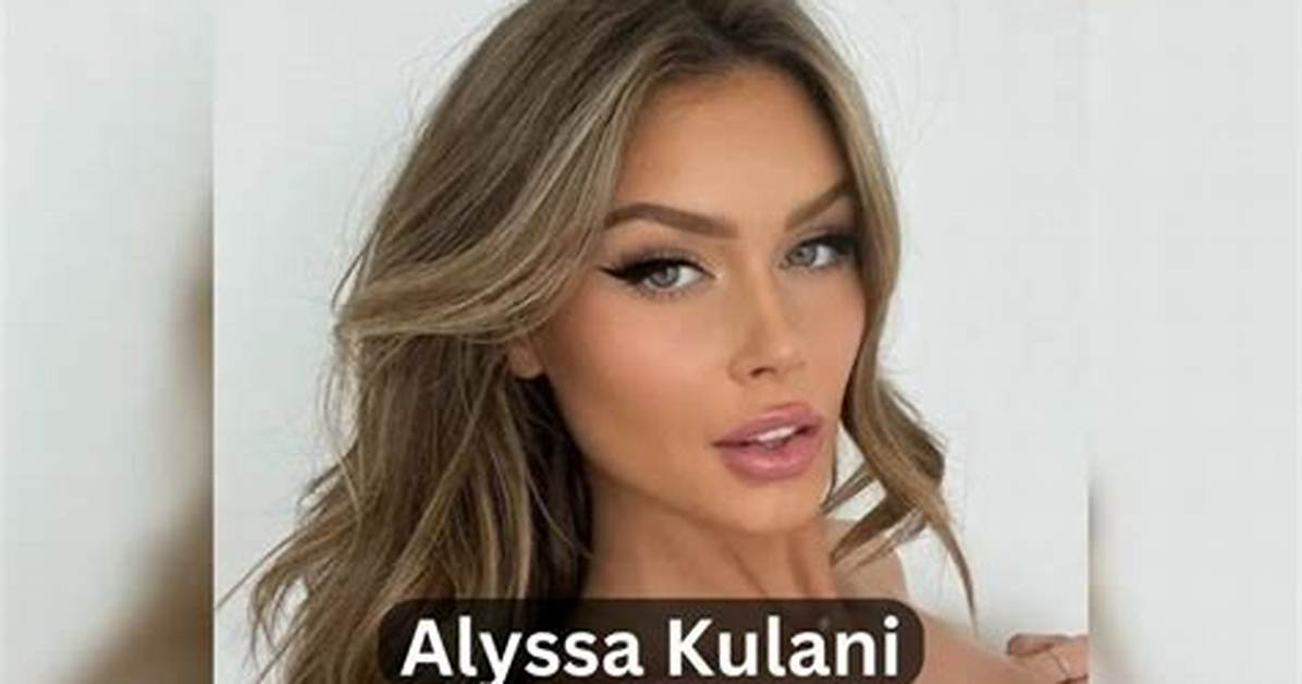 Alyssa Kulani Bio | Age, Wiki, Net Worth, Height, Boyfriend|