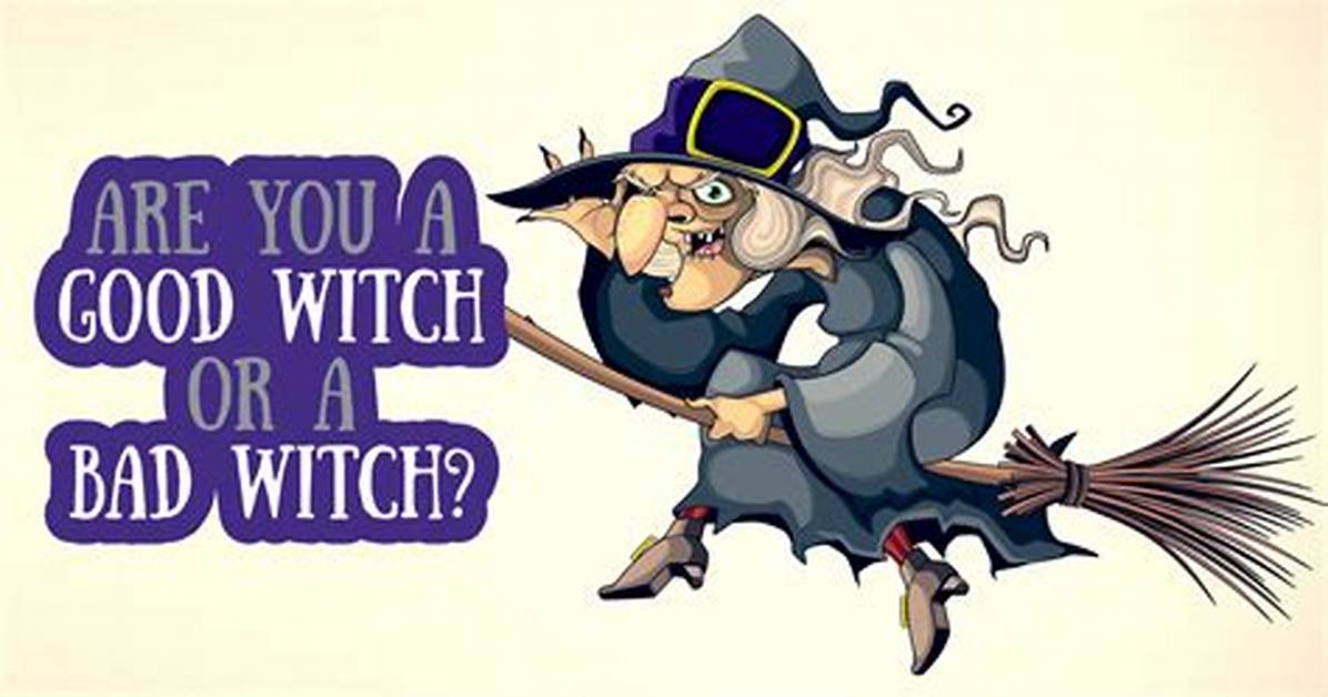 Are You a Good Witch ___ Bad Witch? : 2 Wds.