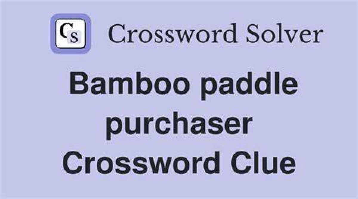 Bamboo Paddle Purchaser Crossword Clue Newsday 9 Letters Answer
