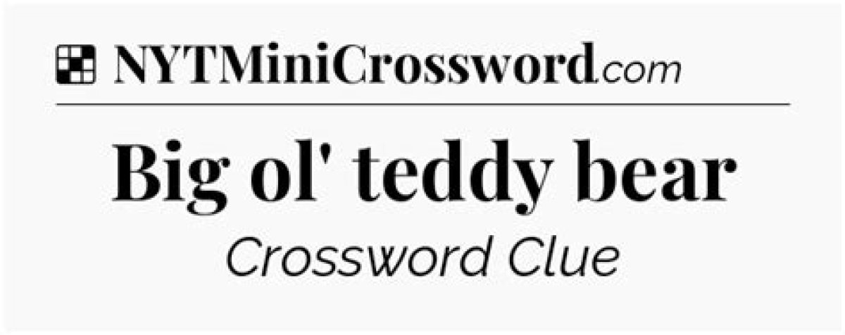 Big ___ (Teddy Bear at Heart) Crossword Clue Usa Today Answer