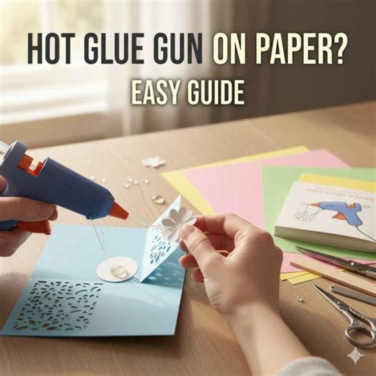 Can Hot Glue Be Used on Paper?