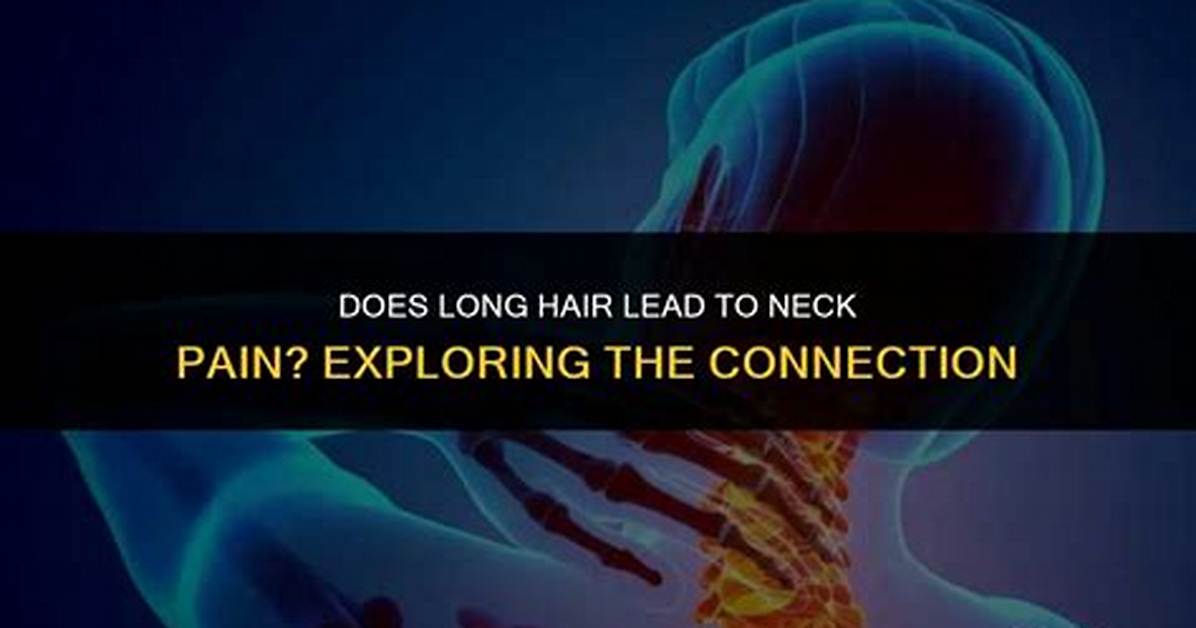 Can Long Hair Cause Neck Pain?