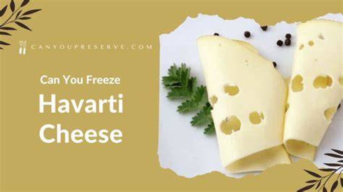 Can You Freeze Havarti Cheese?