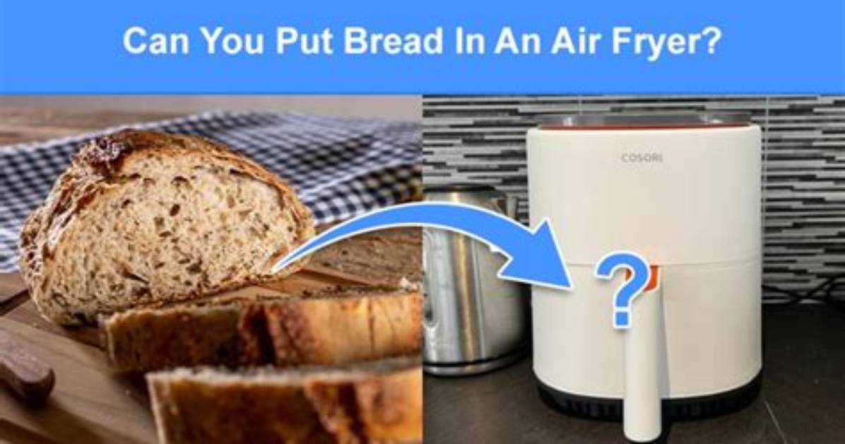Can You Put Bread in an Air Fryer?