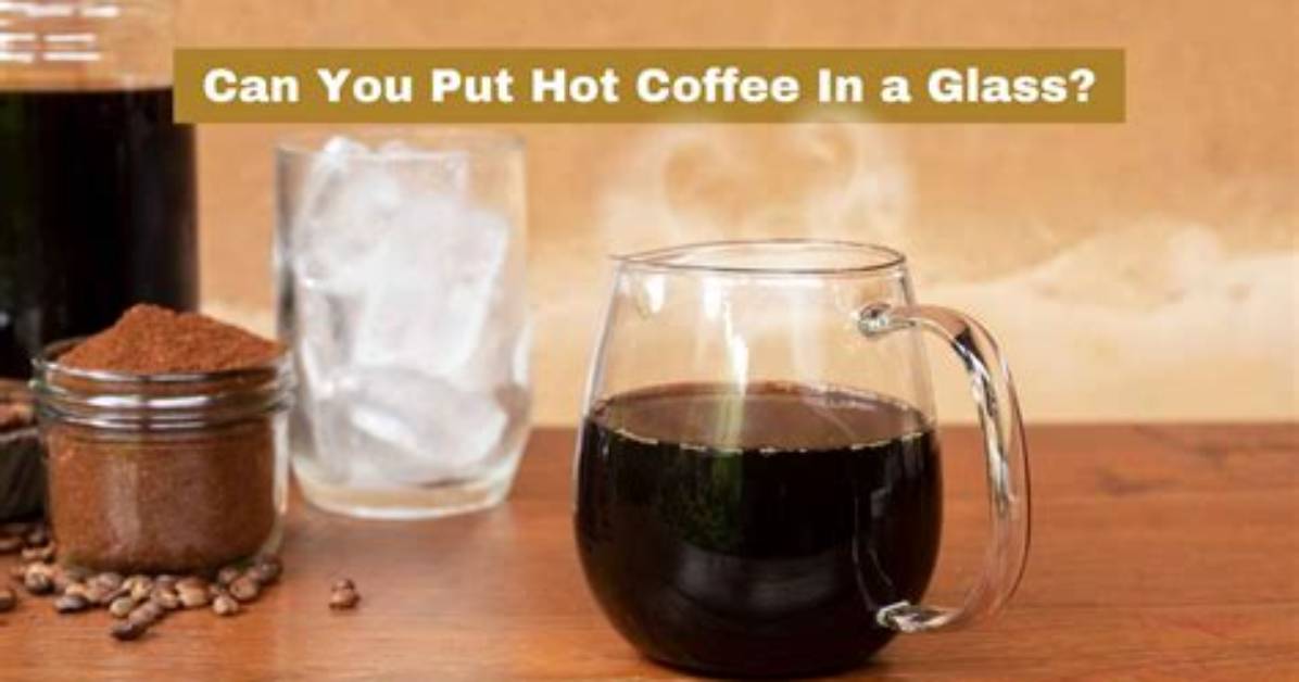 Can You Put Hot Coffee in a Mason Jar?