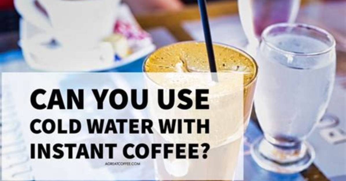 Can You Use Cold Water for Instant Coffee?