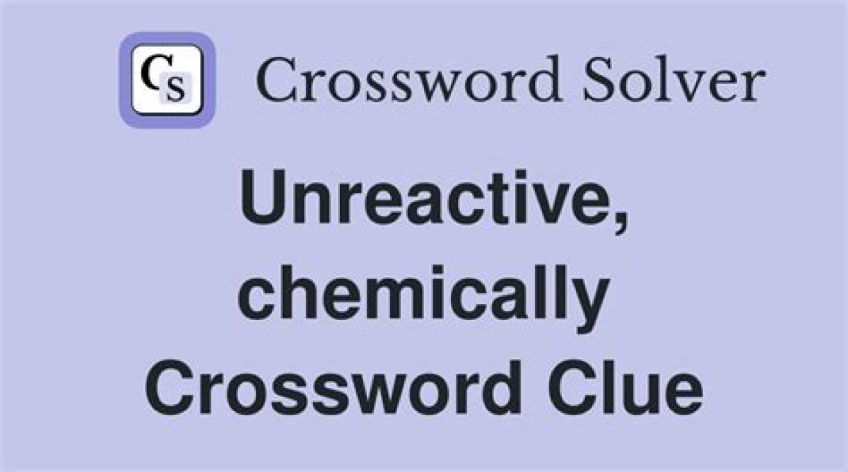 Chemically Unreactive Crossword Clue Nyt