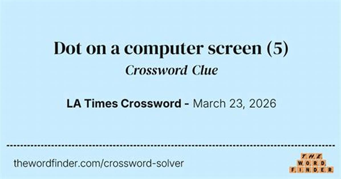 Computer Screen Dot Crossword Clue Nyt
