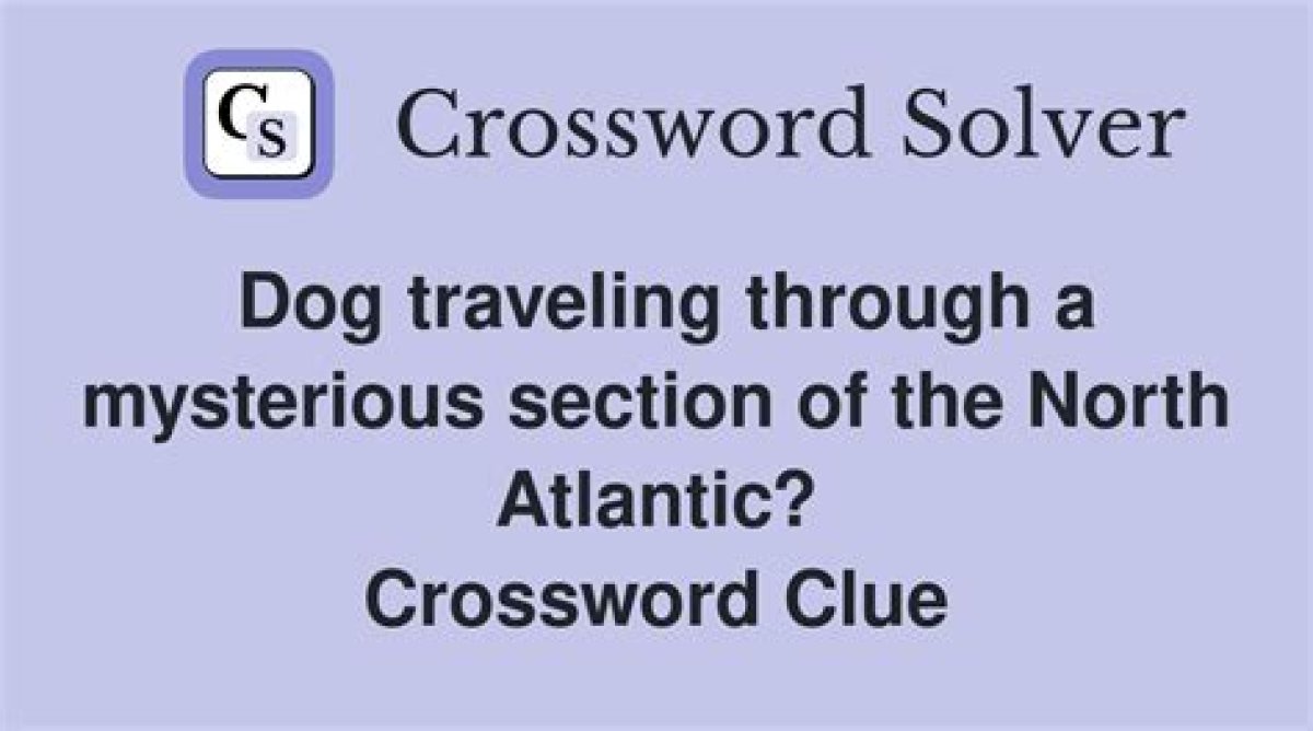 Dog Traveling Through a Mysterious Section of the North Atlantic? Crossword Clue La Times