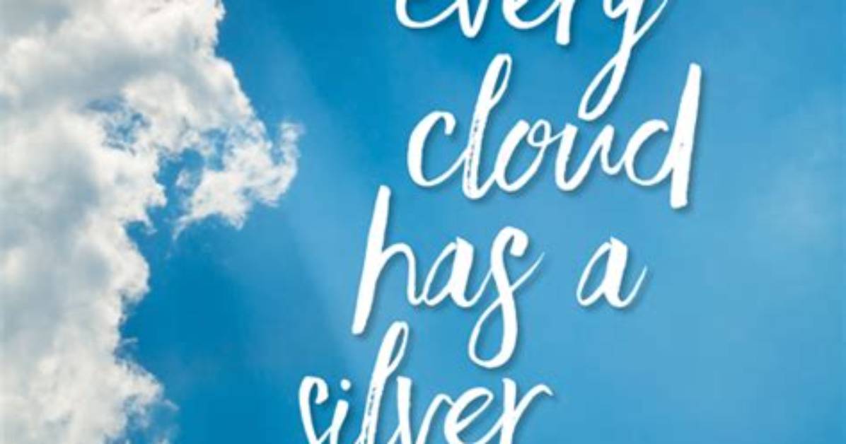 Every Cloud ___ a Silver Lining