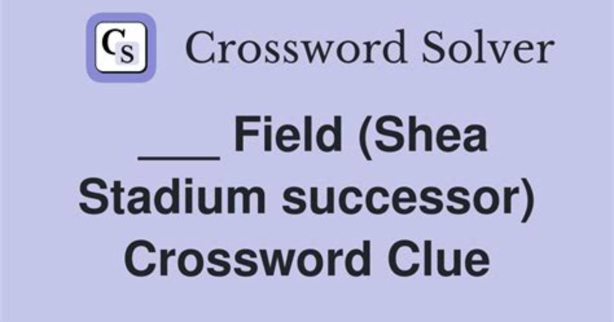 ___ Field (Shea Stadium Successor) Nyt Crossword Clue