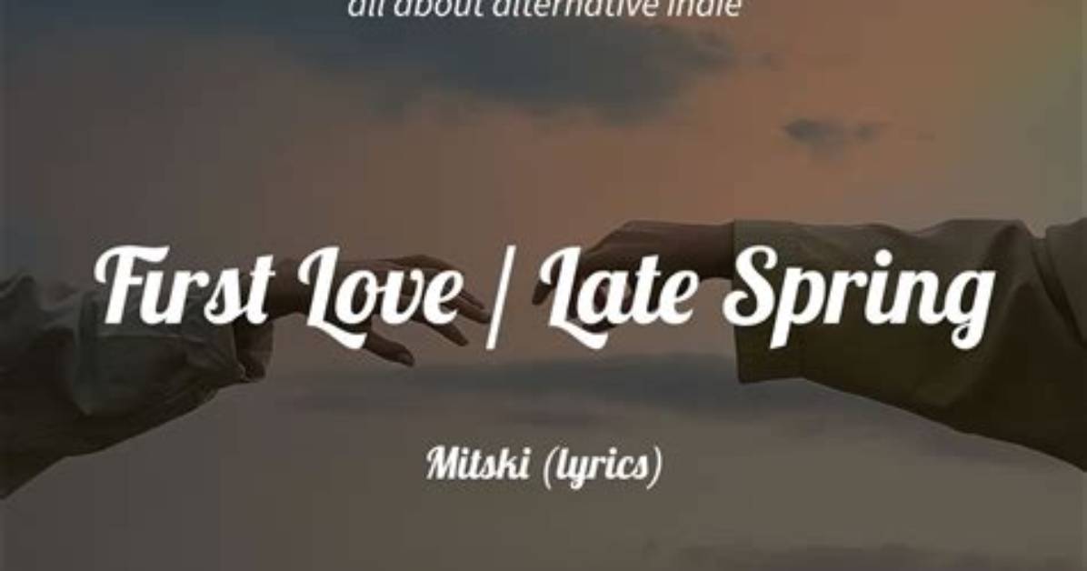 First Love / Late Spring by Mitski Lyrics Meaning – the Kaleidoscope of Emotion in Modern Love