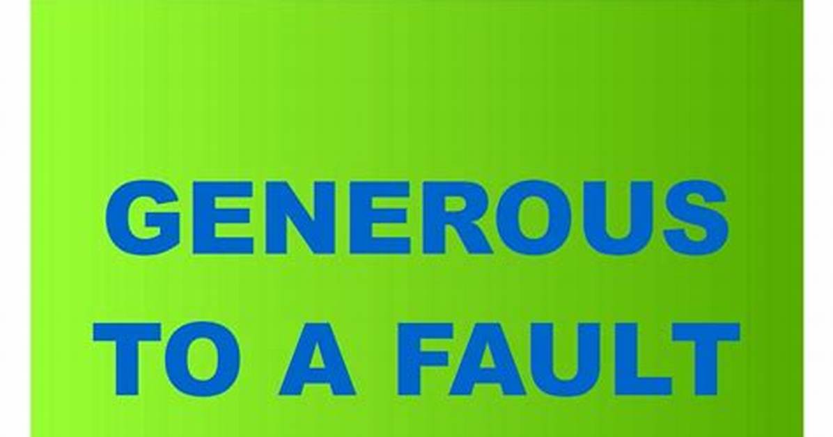 Generous ___ Fault: 2 Wds.