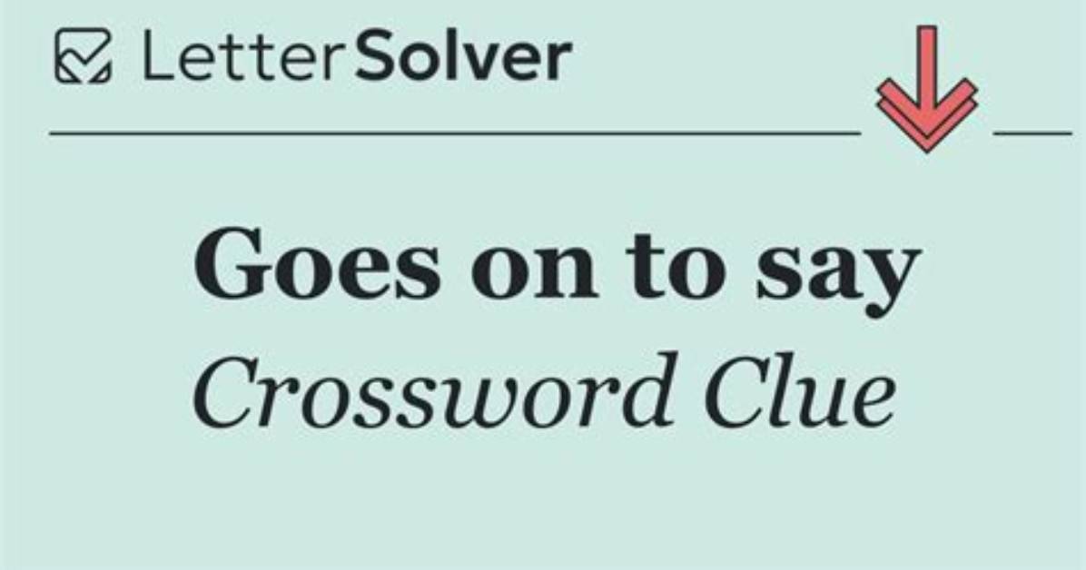 Goes on to Say Crossword Clue