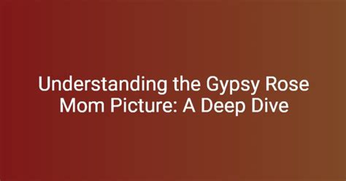 Gypsy Rose Mom Leaks: a Deep Dive into the Controversy