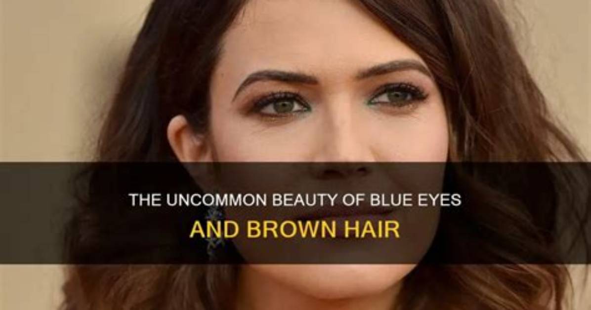 How Common Is Brown Hair and Blue Eyes? Exploring the Rarity and Genetics