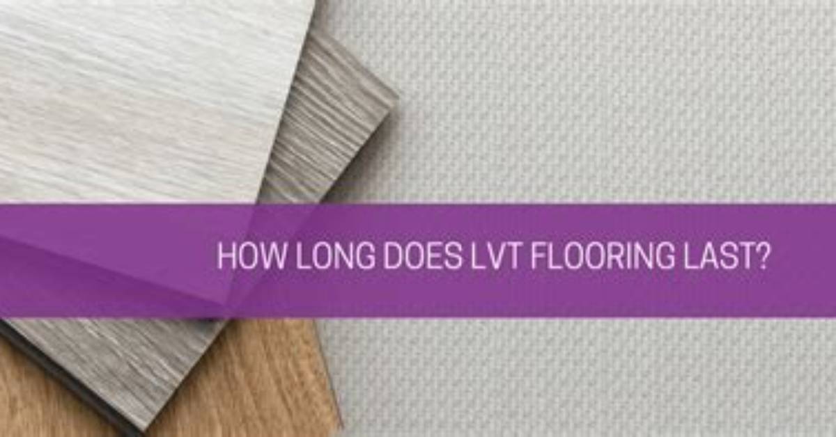 How Long Does Lvt Flooring Last?