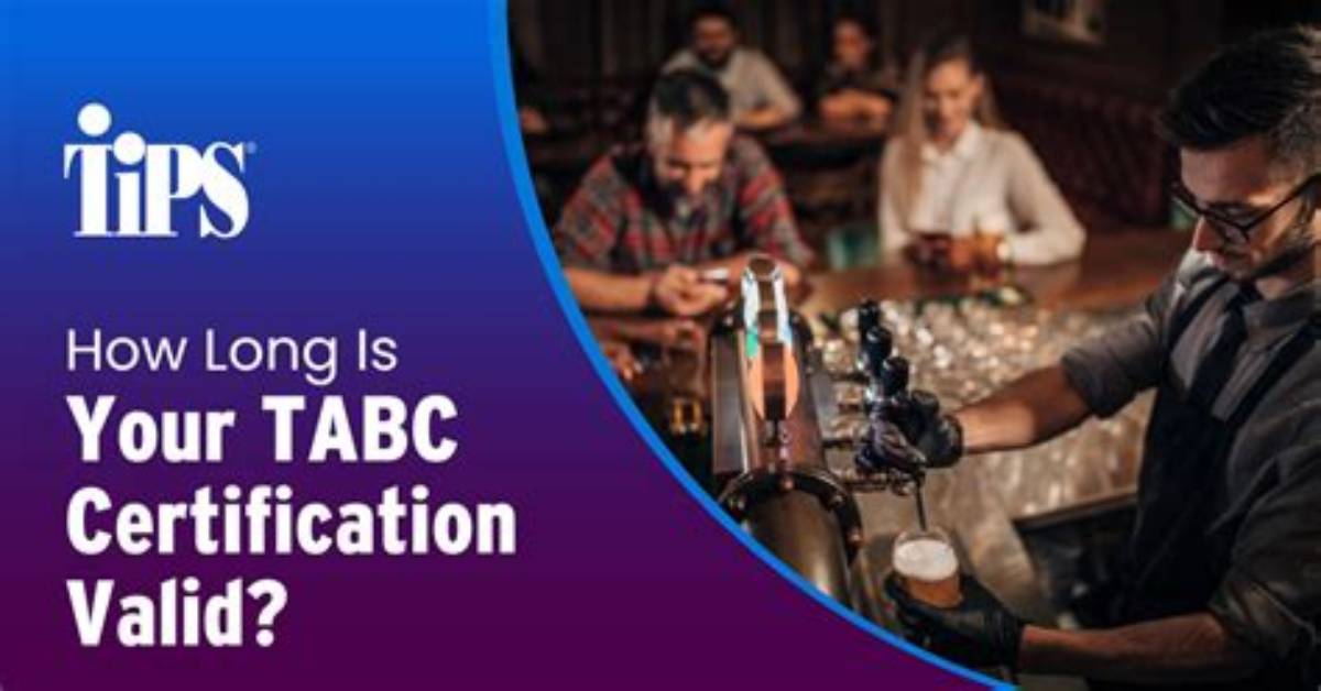 How Long Is a Tabc Certification Valid?