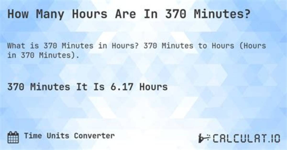 How Many Hours Is 370 Minutes?