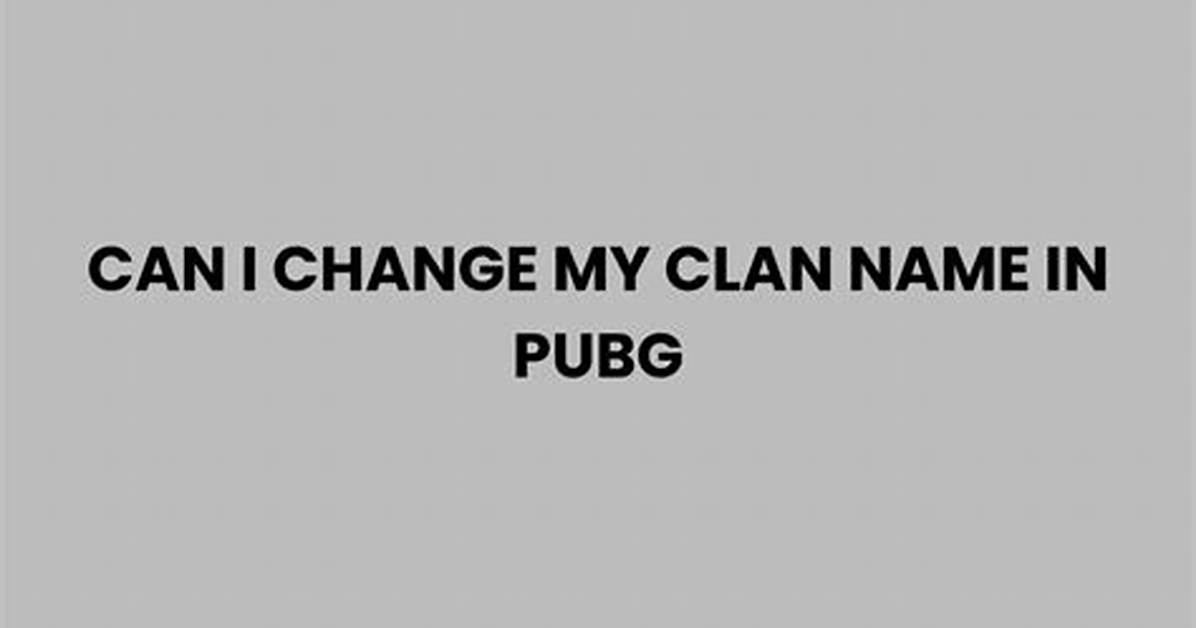 How to Change My Clan Name in Pubg