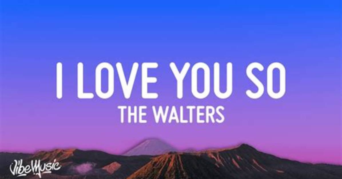 I Love You So by the Walters Lyrics Meaning – Unraveling Love’s Complexity and Chaos