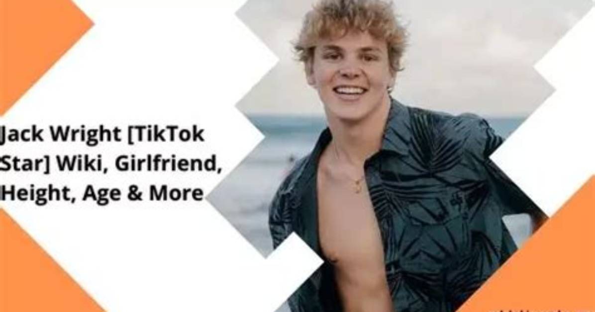 Jack Wright [Tiktok Star] Wiki, Girlfriend, Height, Age & More