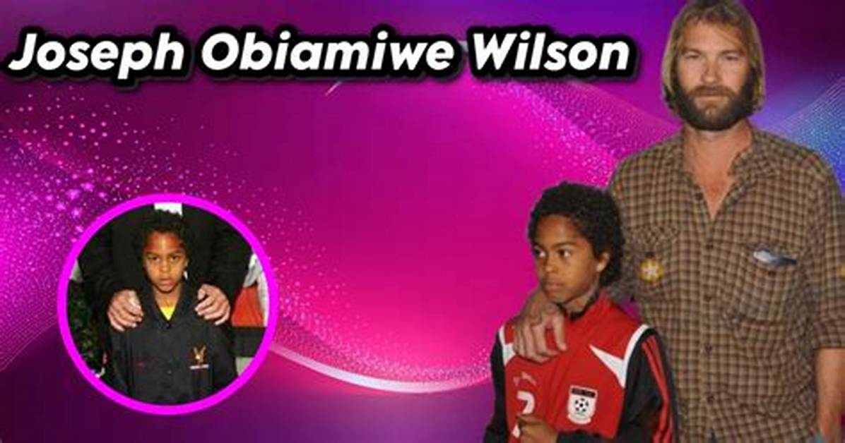 Joseph Obiamiwe Wilson: Facts About Andrew Wilson's Son
