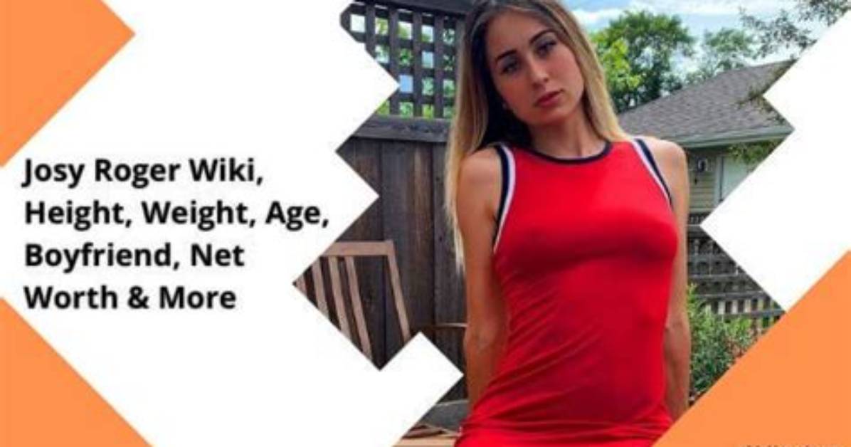 Josy Roger Wiki, Height, Weight, Age, Boyfriend, Net Worth & More