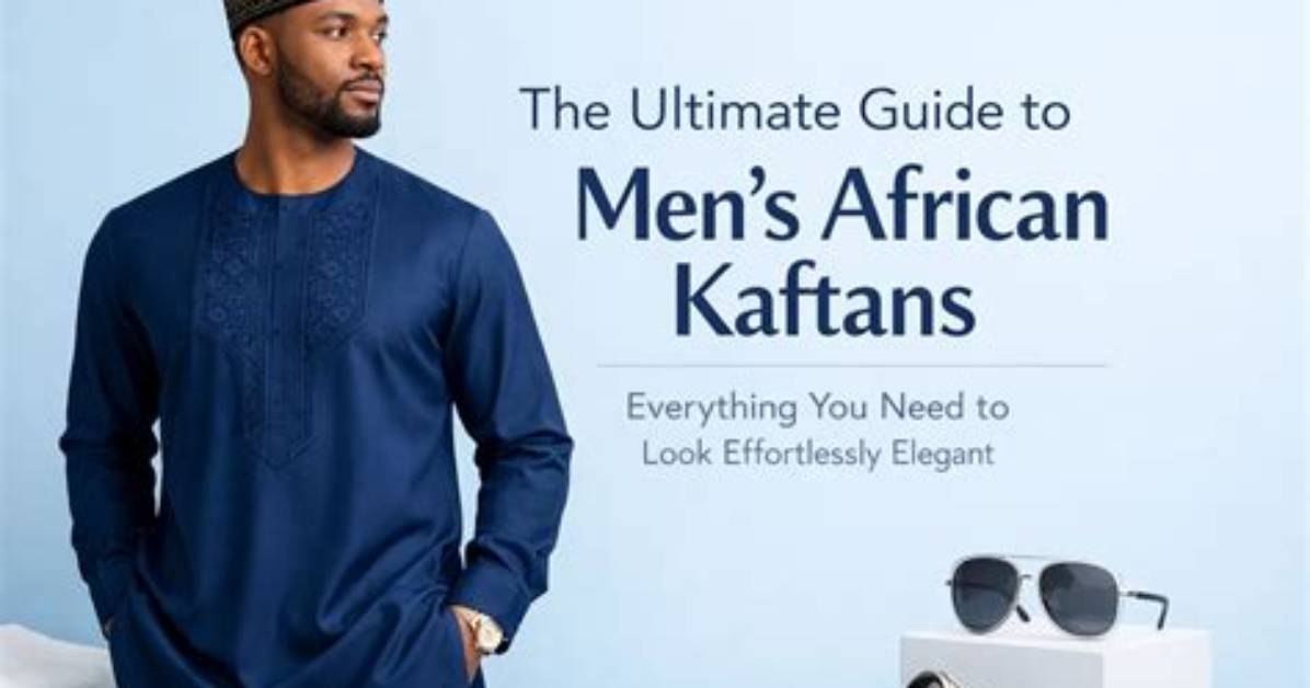 Kaftans Men: the Ultimate Guide to Style and Comfort