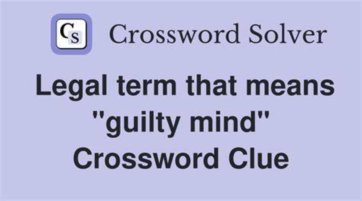 La Times Legal Term That Means "Guilty Mind" Crossword Clue Answers with 7 Letters