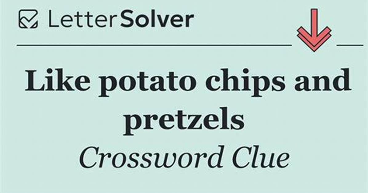 Like Pretzels and Potato Chips