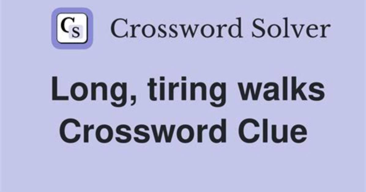 Long, Tiring Walks Crossword Clue Newsday 5 Letters Answer