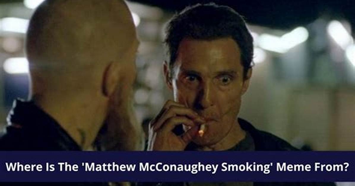 Matthew Mcconaughey’s Smoking Meme from True Detective