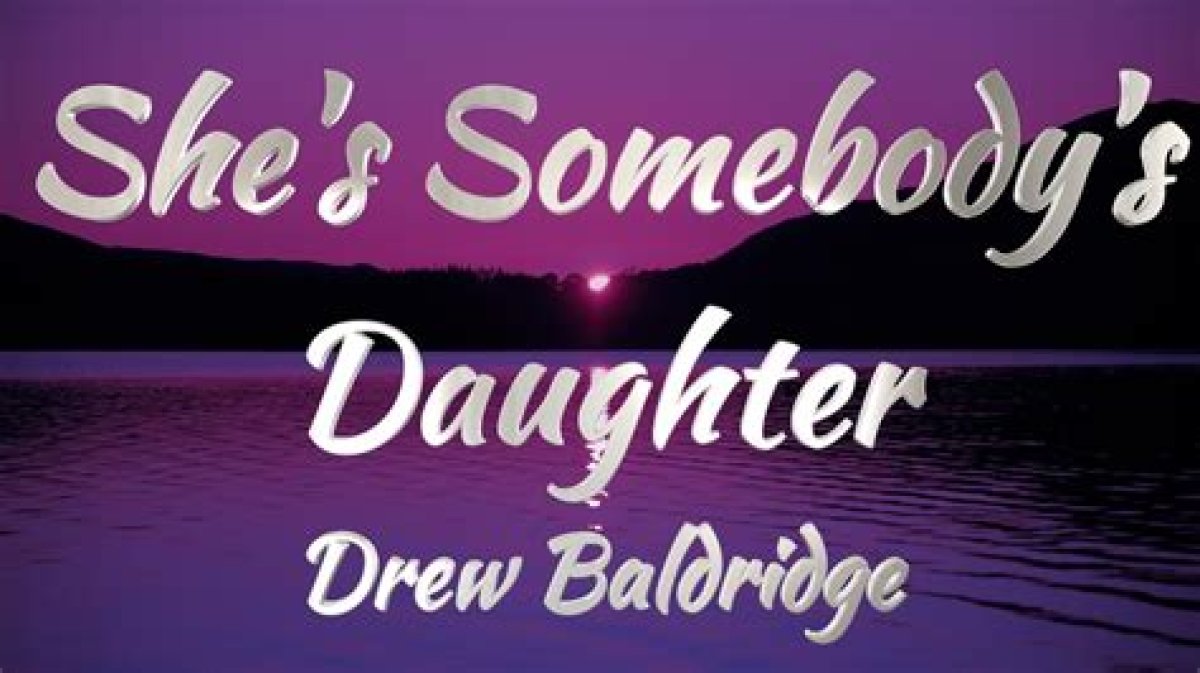 Meaning of She’s Somebody’s Daughter (The Wedding Version) by Drew Baldridge