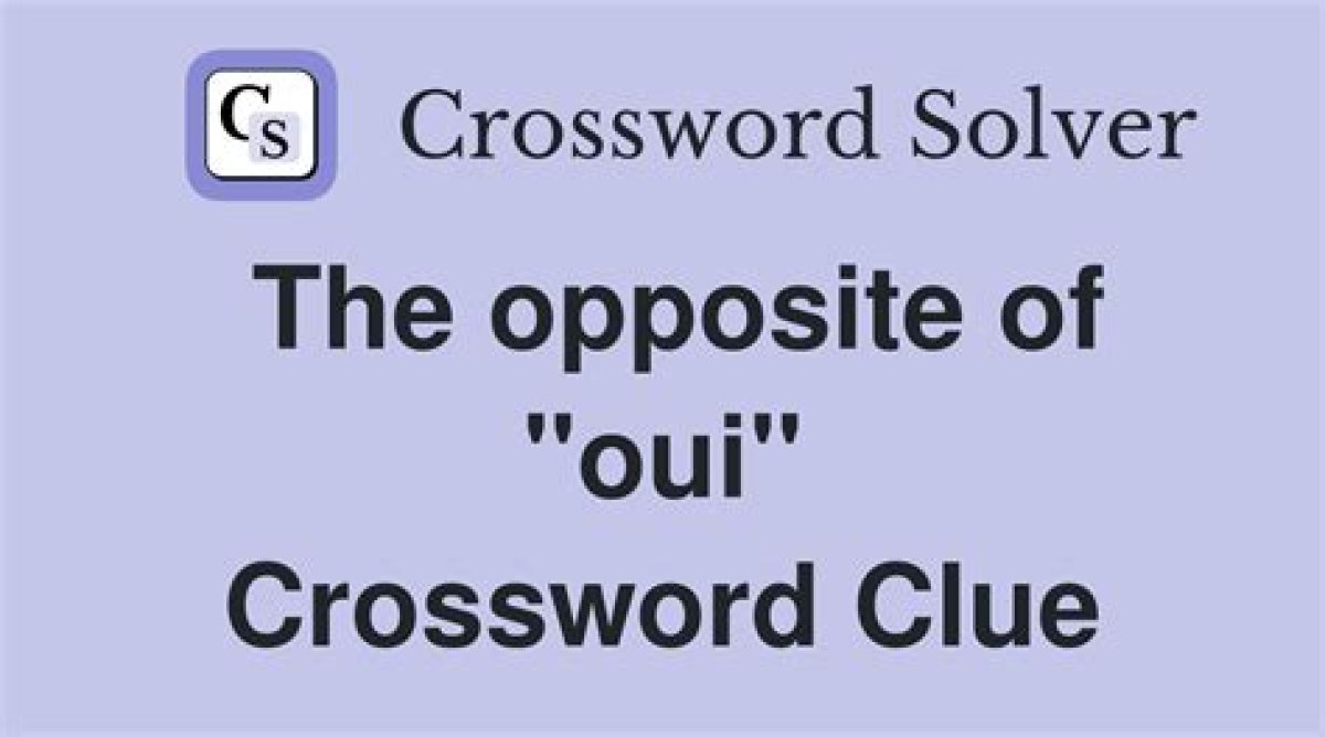 Oui's Opposite Nyt Crossword Clue