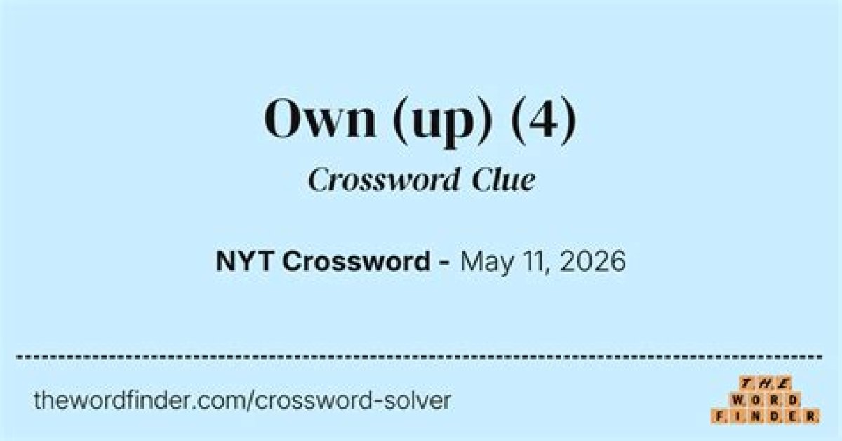 Own (Up) Crossword Clue Nyt
