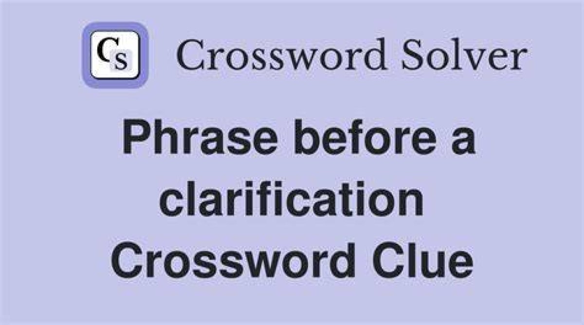 Phrase of Clarification Nyt Crossword Clue