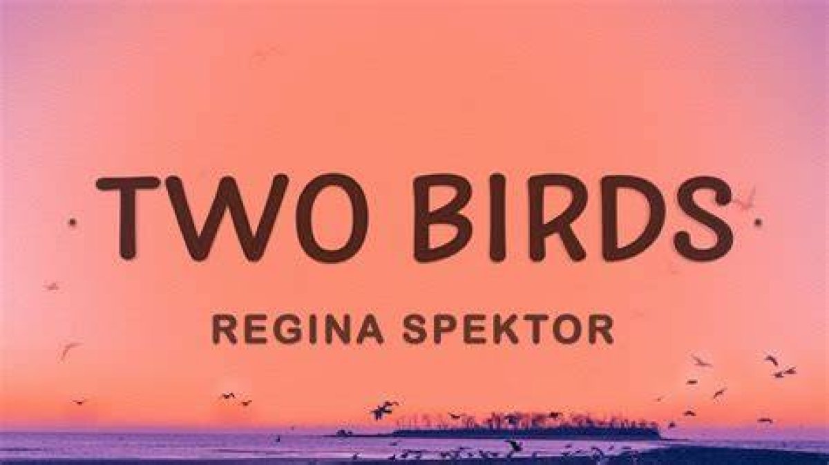 Regina Spektor’s “Two Birds” Lyrics Meaning