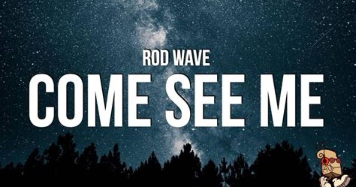 Rod Wave’s “Come See Me” Lyrics Meaning