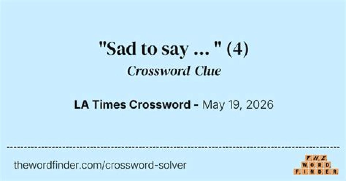 Sad to Say. .. Crossword Clue